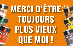 
			                        			Merci d'être toujours plus vieux que moi ! 